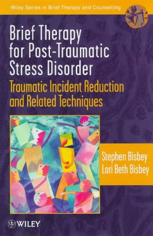 Brief Therapy for PTSD: Traumatic Incident Reduction and Related Techniques (Wiley Series in Brief Therapy & Counselling)
