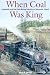 When Coal Was King: Ladysmith and the Coal-Mining Industry on Vancouver Island