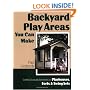 Backyard Play Areas You Can Make: Complete Plans and Instructions for Building Playhouses, Forts, and Swing Sets