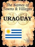 The Names of Towns & Villages: URUGUAY