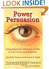 Power Persuasion: Using Hypnotic Influence to Win In Life, Love And Business