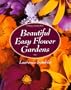 Beautiful Easy Flower Gardens: Step-by-Step and Seasonal Plans for a Colorful, Exciting Landscape