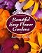 Beautiful Easy Flower Gardens: Step-by-Step and Seasonal Plans for a Colorful, Exciting Landscape
