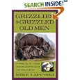 Grizzlies and Grizzled Old Men: A Tribute to Those Who Fought to Save the Great Bear by Mike Lapinski