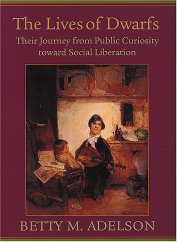 the lives of dwarfs their journey from public curiosity toward social liberation