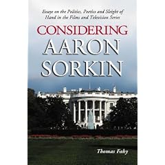 Considering Aaron Sorkin: Essays on the Politics, Poetics and Sleight of Hand in the Films and Television Series