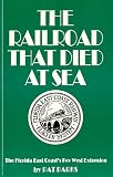 The Railroad That Died at Sea: The Florida East Coast's Key West Extension