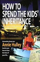 How to Spend the Kids' Inheritance: All You Need to Know to Manage a Successful Retirement