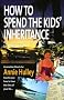 How to Spend the Kids' Inheritance: All You Need to Know to Manage a Successful Retirement
