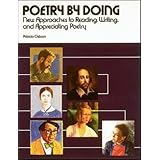 Poetry by Doing: New Approaches to Reading, Writing, and Appreciating Poetry
