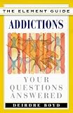 Addictions: Your Questions Answered (The Element Guides Series)
