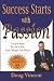 Success Starts With Passion: 7 Action Steps To Live A Life That Changes The World by Doug Vincent