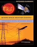 Severe Space Weather Events--Understanding Societal and Economic Impacts: A Workshop Report - Extended Summary