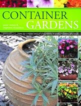 Container Gardening: How to Create Beautiful Gardens in Pot Indoors and Out