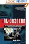 Al-Jazeera: The Inside Story of the Arab News Channel That is Challenging the West