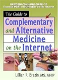 The Guide to Complementary and Alternative Medicine on the Internet The Guide to Complementary and Alternative Medicine on the Internet