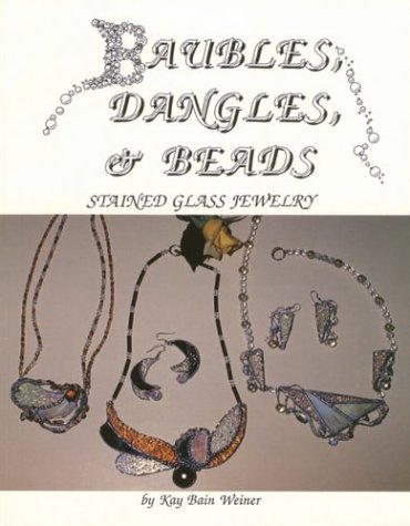 Baubles, Dangles, & Beads: Stained Glass Jewelry Book