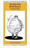 The End of the British Empire: The Historical Debate (Making Contemporary Britain)