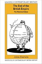 The End of the British Empire: The Historical Debate (Making Contemporary Britain)