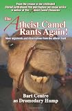 The Atheist Camel Rants Again!: more arguments and observations from the atheist front
