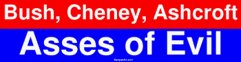 Bush, Cheney, Ashcroft Asses of Evil Large Bumper Sticker