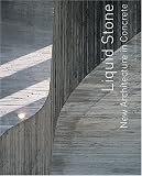 Liquid Stone: New Architecture in Concrete