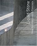 Liquid Stone: New Architecture in Concrete
