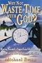 Why Not Waste Time With God?