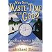 Why Not Waste Time With God?