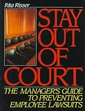 Stay Out of Court: The Manager`s Guide to Preventing Employee Lawsuits