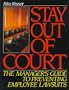 Stay Out of Court: The Manager's Guide to Preventing Employee Lawsuits