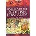 Battles of the Scottish Lowlands: Battlefield Scotland (Battlefield Britain)