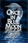ONCE IN A BLUE MOON Anthology :