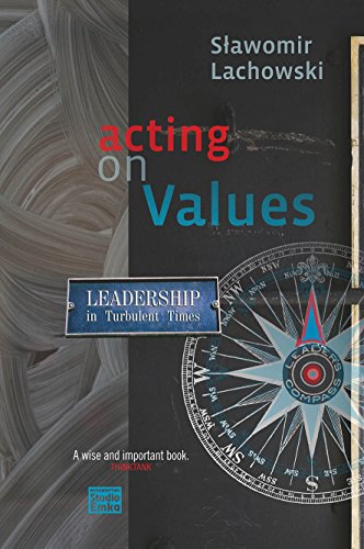 Acting on Values. Leadership in Turbulent Times.