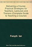 Delivering a course : practical strategies for teachers, lecturers and trainers