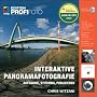 Interaktive Panoramafotografie - Edition ProfiFoto: Aufnahme, Stitching, Publizieren