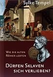 D&uuml;rfen Sklaven sich verlieben? Wie die alten R&ouml;mer lebten - Sylke Tempel