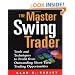 The Master Swing Trader: Tools and Techniques to Profit from Outstanding Short-Term Trading Opportunities