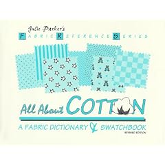All About Cotton: A Fabric Dictionary & Swatchbook: 2 (Parker, Julie. Fabric Reference Series, V. 2.)