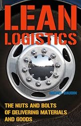 Lean Logistics: The Nuts and Bolts of Delivering Materials and Goods