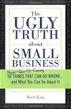 The Ugly Truth about Small Business