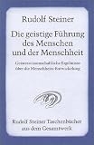 Die geistige Führung des Menschen und der Menschheit: Geisteswissenschaftliche Ergebnisse über die Menschheits-Entwicklung