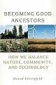 Becoming Good Ancestors (How We Balance Nature, Community, and Technology) (Paperback)