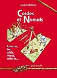 Cordes et Noeuds : Amarrer - Lier - Saisir - Nouer - Arrimer...
