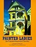 Painted Ladies: San Francisco's Resplendent Victorians