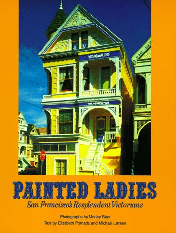 Painted Ladies: San Francisco s Resplendent Victorians