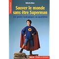 Sauver le monde sans �tre Superman : Les gestes �cologiques au quotidien