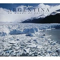 Argentina, Un Mundo de Paisajes =: Argentina, a World of Landscapes = Argentina, Um Mundo de Paisagens (Spanish Edition)