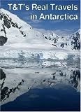 T&T`s Real Travels in Antarctica