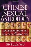 Chinese Sexual Astrology: Eastern Secrets to Mind-Blowing Sex